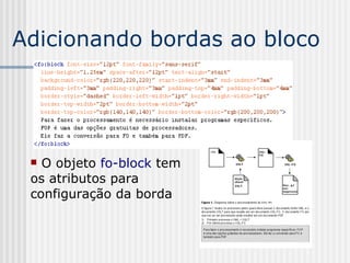 Adicionando bordas ao bloco
 O objeto fo-block tem
os atributos para
configuração da borda
 