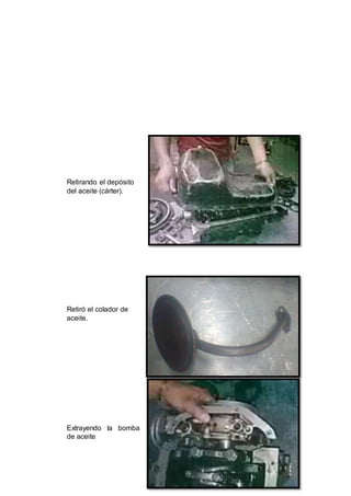 21
Retirando el depósito
del aceite (cárter).
Retiró el colador de
aceite.
Extrayendo la bomba
de aceite
 