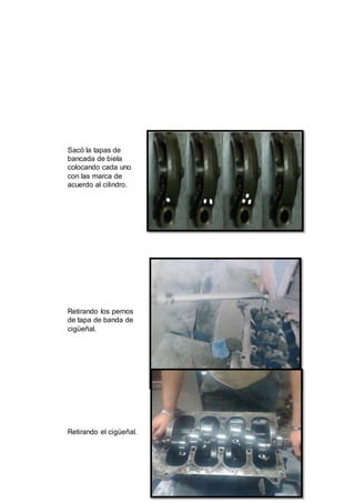 23
Sacó la tapas de
bancada de biela
colocando cada uno
con las marca de
acuerdo al cilindro.
Retirando los pernos
de tapa de banda de
cigüeñal.
Retirando el cigüeñal.
 