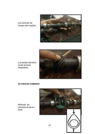27
Los camones de
escape esta reyadas.
Los dientes del piñón
de eje de levas
desgastada.
ALTURA DE CAMONES
Midiendo los
camones de eje de
levas.
 