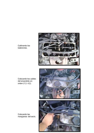 45
Calibrando los
balancines.
Colocando los cables
del encendido en
orden (1,3, 4,2).
Colocando las
mangueras del vacío.
 