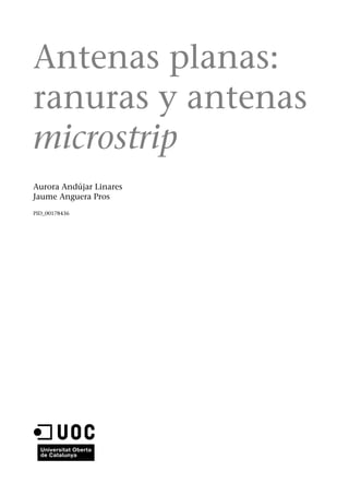 Antenas planas:
ranuras y antenas
microstrip
Aurora Andújar Linares
Jaume Anguera Pros
PID_00178436
 