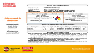 EJEMPLOS FDS NO
AJUSTADAS AL SGA
¿Peligroso por cuál vía
de exposición?
¿Inhalación,ingestión,
contacto dérmico,
contacto ocular?
¿Única exposición o
exposiciones repetitivas?
55
 