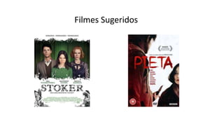Filmes Sugeridos
 