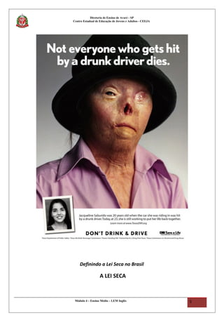 Diretoria de Ensino de Avaré - SP
Centro Estadual de Educação de Jovens e Adultos - CEEJA
INGLÊS
Definindo a Lei Seca no Brasil
A LEI SECA
Módulo 4 – Ensino Médio – LEM Inglês 5
 