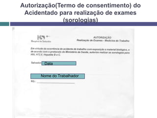 Autorização(Termo de consentimento) do
Acidentado para realização de exames
(sorologias)
Nome do Trabalhador
Data
 