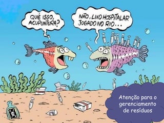 Atenção para o
gerenciamento
de resíduos
 