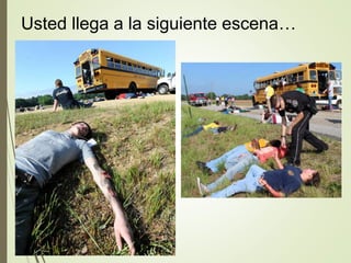 Usted llega a la siguiente escena…
 