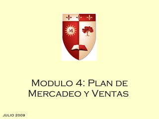 Modulo 4: Plan de Mercadeo y Ventas   JULIO 2009 