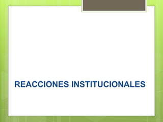 REACCIONES INSTITUCIONALES
 