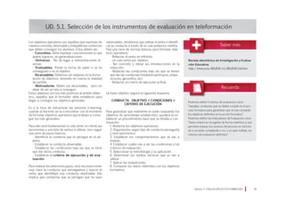 Los objetivos operativos son aquéllos que expresan de
manera concreta, observable y evaluable las conductas
que deben conseguir los alumnos. Éstos deben ser:
· Concretos. Debe expresar concretamente lo que
quiere lograrse, sin generalizaciones.
· Unívocos. No da lugar a interpretaciones di-
versas
· Evaluables. Prever la forma de saber si se ha
conseguido o no el objetivo.
· Alcanzables. Debemos ser realistas en la formu-
lación de objetivos, teniendo en cuenta la realidad
de partida.
· Motivadores. Deben ser alcanzables, pero sin
dejar de ser un reto a conseguir.
Estos objetivos son los más próximos al ámbito didác-
tico, aquellos que el formador debe establecer para
llegar a conseguir los objetivos generales.
Es a la hora de estructurar las sesiones e-learning,
cuando el docente se va a encontrar con el momento
de formular objetivos operativos que le lleven a conse-
guir los más generales.
Para ello será fundamental no sólo tener en mente las
taxonomías y una lista de verbos a utilizar, sino seguir
una serie de pasos básicos:
· Identificar la conducta que se persigue en el ob-
jetivo.
· Establecer la conducta observable.
· Establecer las condiciones bajo las que se tiene
que dar dicha conducta.
· Establecer el criterio de ejecución y de eva-
luación.
Para realizar los anteriores pasos, será necesario tener
muy clara la conducta que perseguimos y buscar el
verbo que identifique esa conducta observable. Ello
implica que conductas que se persigan que no sean
UD. 5.1. Selección de los instrumentos de evaluación en teleformación
observables, tendremos que utilizar el verbo e identifi-
car la conducta a través de la cual podamos medirla.
Hay una serie de normas básicas para formular obje-
tivos operativos:
· Redactar el verbo en infinitivo.
· Un solo verbo por objetivo.
· Ser concreto y obviar las introducciones en la
redacción.
· Redactar las condiciones bajo las que se tienen
que dar las conductas (mediante participios, prepo-
siciones, gerundios, etc)
· Redactar el criterio de ejecución al final.
Un buen objetivo seguirá el siguiente esquema:
CONDUCTA OBJETIVO + CONDICIONES +
CRITERIO DE EJECUCIÓN
Para garantizar que realmente se están evaluando los
objetivos de aprendizaje establecidos, ayudará el es-
tablecer un procedimiento base que se detalla a con-
tinuación:
1. Redactar los objetivos operativos.
2. Organizarlos según tipo de conducta perseguida
y nivel taxonómico.
3. Establecer los comportamientos que se van a
evaluar.
4. Establecer cuáles van a ser las condiciones y los
criterios de evaluación.
5. Seleccionar la metodología y su aplicación.
6. Determinar los medios técnicos que se van a
utilizar
7. Aplicar las evaluaciones.
8. Comparar los datos obtenidos con los objetivos
formativos.
Módulo 5 EVALUACIÓN EN TELEFORMACIÓN 11
Revista electrónica de Investigación y Evalua-
ción Educativa
http://www.uv.es/RELIEVE/v1/RELIEVEv1n0.htm
Podemos definir Criterios de evaluación como
“aquellas conductas que se deben cumplir en el pro-
ceso formativo para garantizar que se han cumplido
los objetivos definidos en la acción formativa”
Podemos definir los Indicadores de Evaluación como
“datos empíricos recogidos de forma sistémica y que
permiten evaluar los sucesos del proceso en función
de si se están cumpliendo o no, o en qué medida, los
criterios de evaluación definidos”.
 