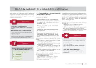 5.5.3.2 Evaluación de la calidad formativa
y de gestión del proceso.
Entendemos por calidad:
“La propiedad o conjunto de propiedades in-
herentes a una cosa, que permiten apreciarla
como igual, mejor o peor que las restantes de
su especie” (R.A.E.).
“Proceso que cumple con las especificacio-
nes” (P. Crosby).
“Satisfacción de las expectativas del cliente”
(A. Feigenbaum).
“La totalidad de características de una en-
tidad que le confiere la aptitud de satisfa-
cer necesidades, implícitas o explícitas”. (ISO
9.000).
Determinaremos un déficit en la calidad del proceso
cuando:
• Exista diferencia entre lo que el alumno o la orga-
nización espera y lo que obtiene.
• Las medidas adoptadas para cubrir las necesida-
des detectadas sean insuficientes.
• El grado de cumplimiento de los criterios de ca-
lidad establecidos sea bajo o más bajo de lo es-
perado.
• Existan contradicciones entre lo que se dice que
se va a aprender y lo que se aprende.
Para analizar el proceso formativ o desde la perspec-
tiva de calidad, tendremos en cuenta:
1. Los objetivos generales
2. Necesidades de la organización y alumnos
3. Definición de los criterios de evaluación
4. Previsión de incidencias
UD. 5.5. La evaluación de la calidad de la teleformación.
Módulo 5 EVALUACIÓN EN TELEFORMACIÓN 69
Otras teorías sobre la evaluación de la calidad de las
acciones e-learning:
Teoría de P. Crosby:
http://www.geocities.com/gehg48/TeoriasCrosby.
html
Teoría del Dr. Armand Feigenbaum:
http://www.geocities.com/gehg48/TeoriasFei-
genbaum.html
MODELO KIRKPATRIC PARA LA EVALUACIÓN
DE LA CALIDAD EN FORMACIÓN
Reacción de los participantes
Aprendisaje
Transferencia
Impacto
otros criterios más cualitativos como la satisfacción,
motivación o mejora del servicio que no han de perder-
se de vista en la evaluación del impacto de la formación
en el entorno empresarial.
e medirá el proceso en términos de eficacia y eficiencia.
Entendiendo por eficacia el grado en el que se alcanzan
los objetivos formulados en base a los requerimientos
hechos por la organización y a las necesidades del
alumno, y, por eficiencia la relación que se establece
entre la eficacia y el coste.
Aspectos que ofrecerán información sobre déficits en
la calidad son:
• Abandonos una vez comenzado el curso
• Faltas de asistencia o participación
• Se tienen que ofrecer demasiadas oportunidades
a los alumnos para demostrar conocimientos
• Cuando se observa que los alumnos no alcanzan
objetivos y su motivación no es la deseada.
¿Cómo aplicar el modelo Kirkpatrik?
Un ejemplo en: http://www.pyb.com.co/documentos/
noticias
Más información sobre el modelo Kirkpatrick:
· http://www.formacioncontinua.inap.map.es/portal/
NuevaWeb/index.html
· http://www.uhu.es
Utiliza tu buscador para encontrar multitud de artículos
con numerosos ejemplos de aplicación del modelo.
 