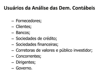C4?9$(04*<)*:&9;(4"*<)4*2"3D*80&59,"(4* 
– Fornecedores; 
– Clientes; 
– Bancos; 
– Sociedades de crédito; 
– Sociedades financeiras; 
– Corretoras de valores e público investidor; 
– Concorrentes; 
– Dirigentes; 
– Governo. 
 