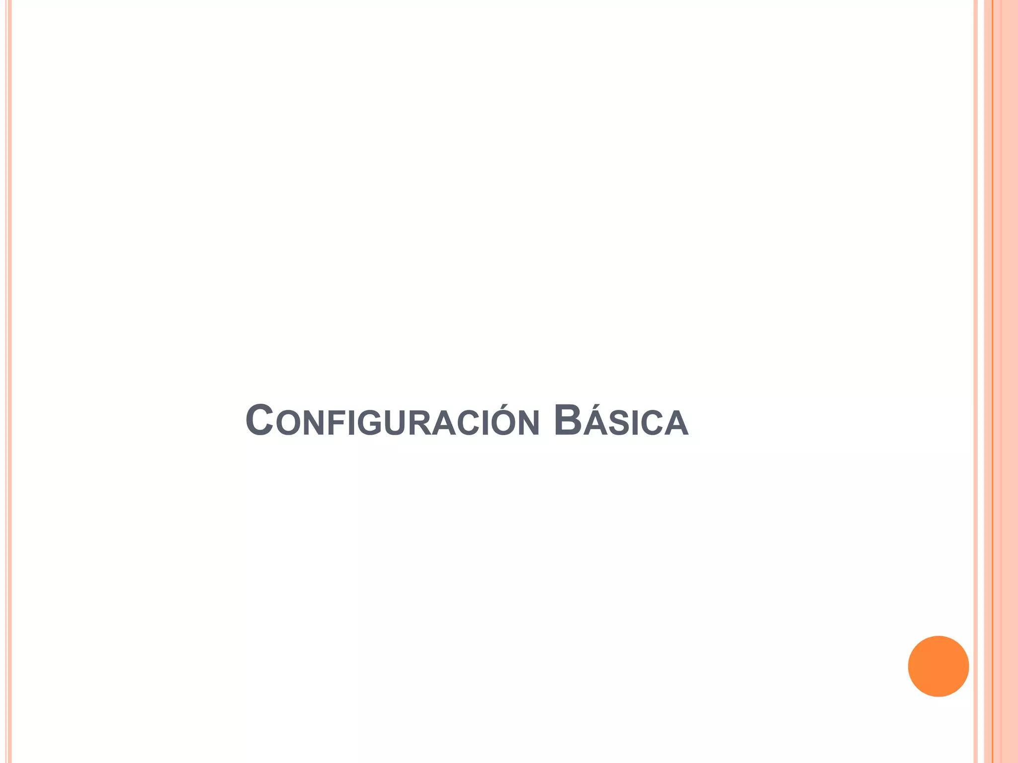 CONFIGURACIÓN BÁSICA
 