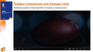 Traduz conversas em tempo real
Ambassador interpreter traduz conversas
 