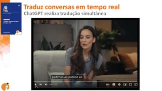 Traduz conversas em tempo real
ChatGPT realiza tradução simultânea
 