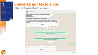 Conversa por texto e voz
Chatbot orientado a menu
 