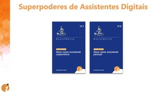 Superpoderes de Assistentes Digitais
 