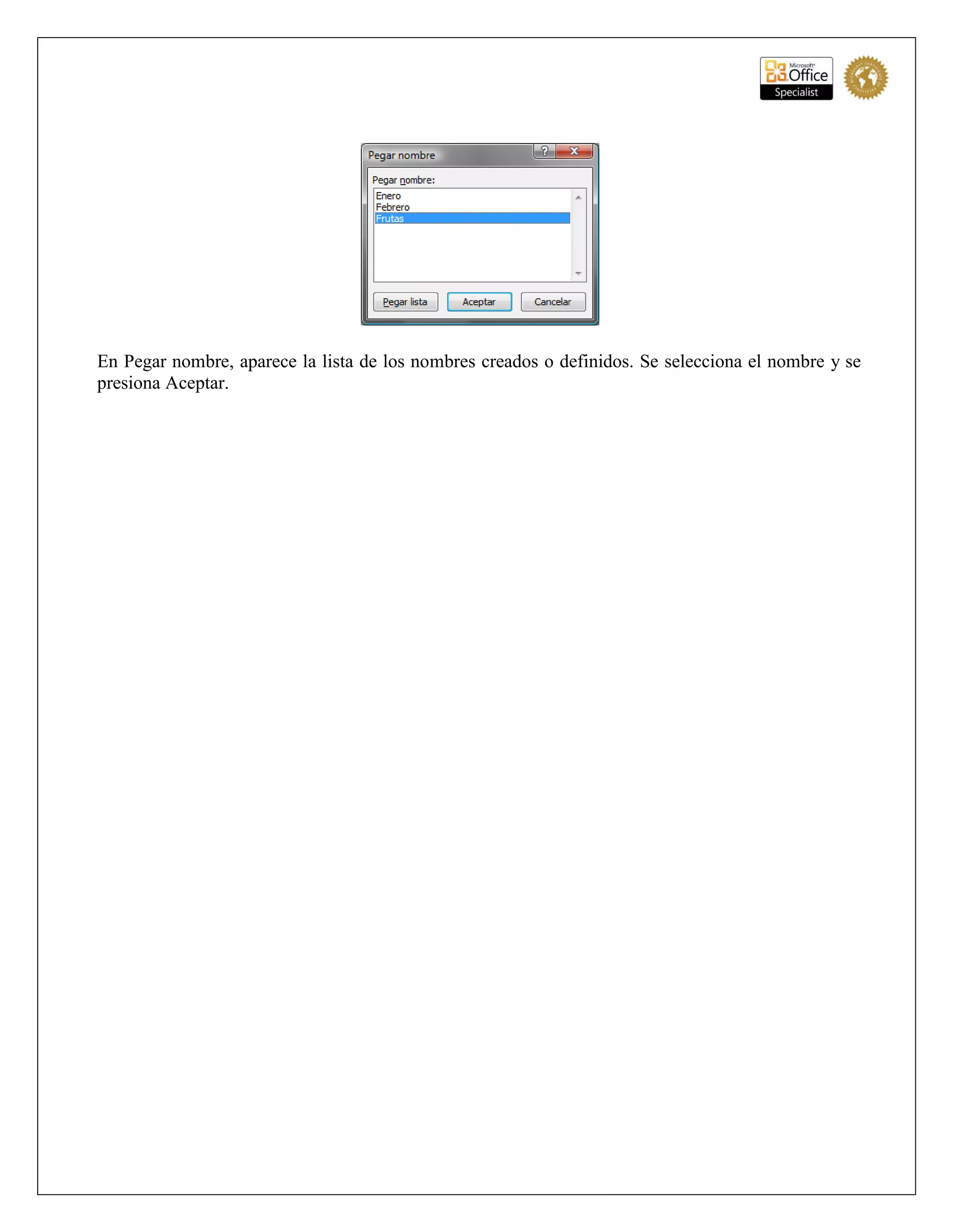 En Pegar nombre, aparece la lista de los nombres creados o definidos. Se selecciona el nombre y se
presiona Aceptar.
 