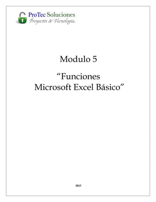 Modulo 5
“Funciones
Microsoft Excel Básico”
2017
 