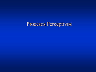 Procesos Perceptivos
 