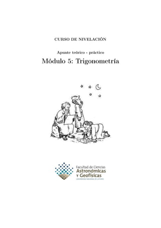 CURSO DE NIVELACIÓN
Apunte teórico - práctico
Módulo 5: Trigonometría
 