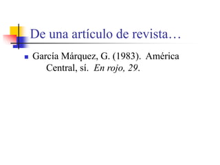 De una artículo de revista…
 García Márquez, G. (1983). América
Central, sí. En rojo, 29.
 