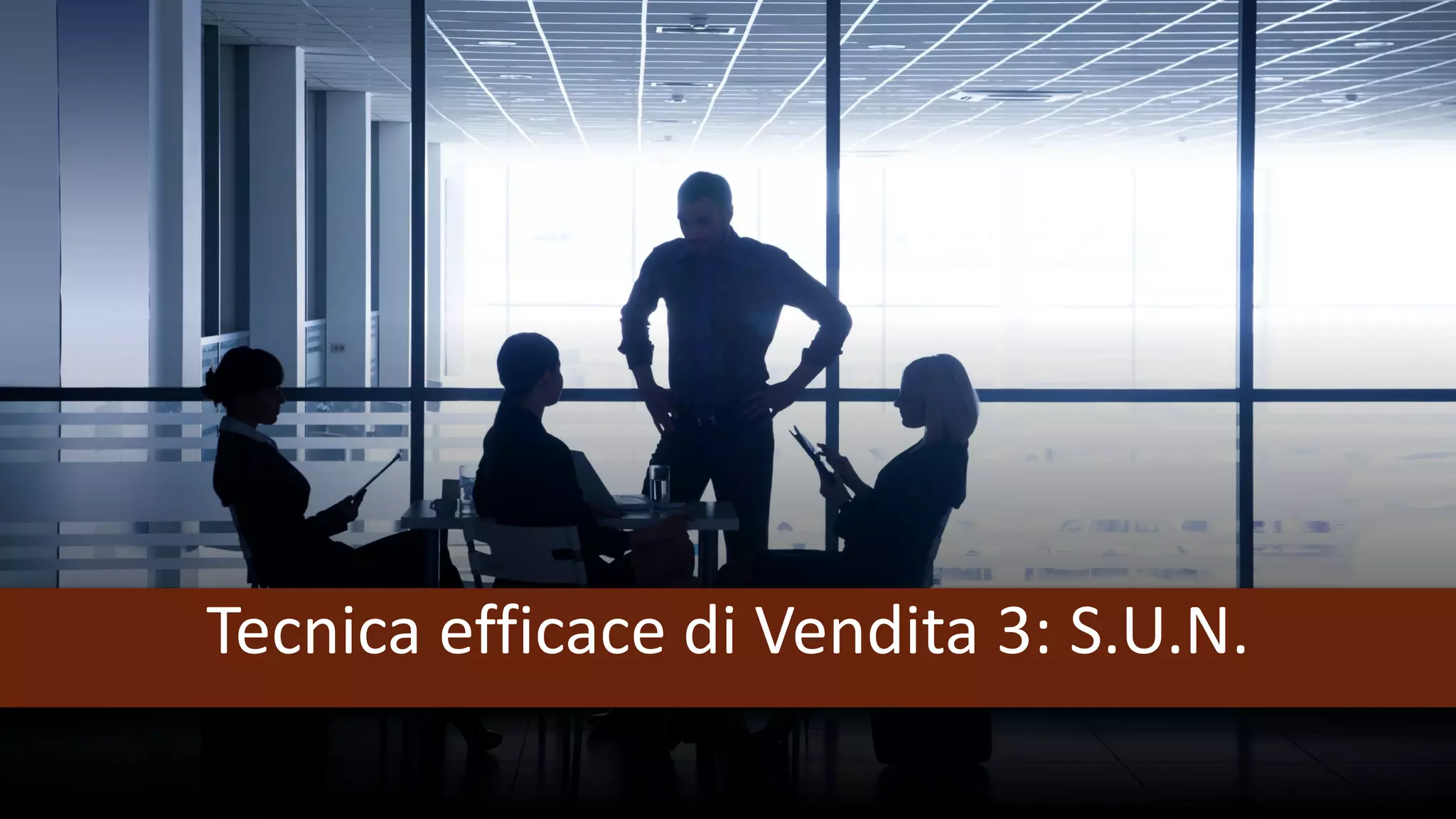 Tecnica efficace di Vendita 3: S.U.N.
 