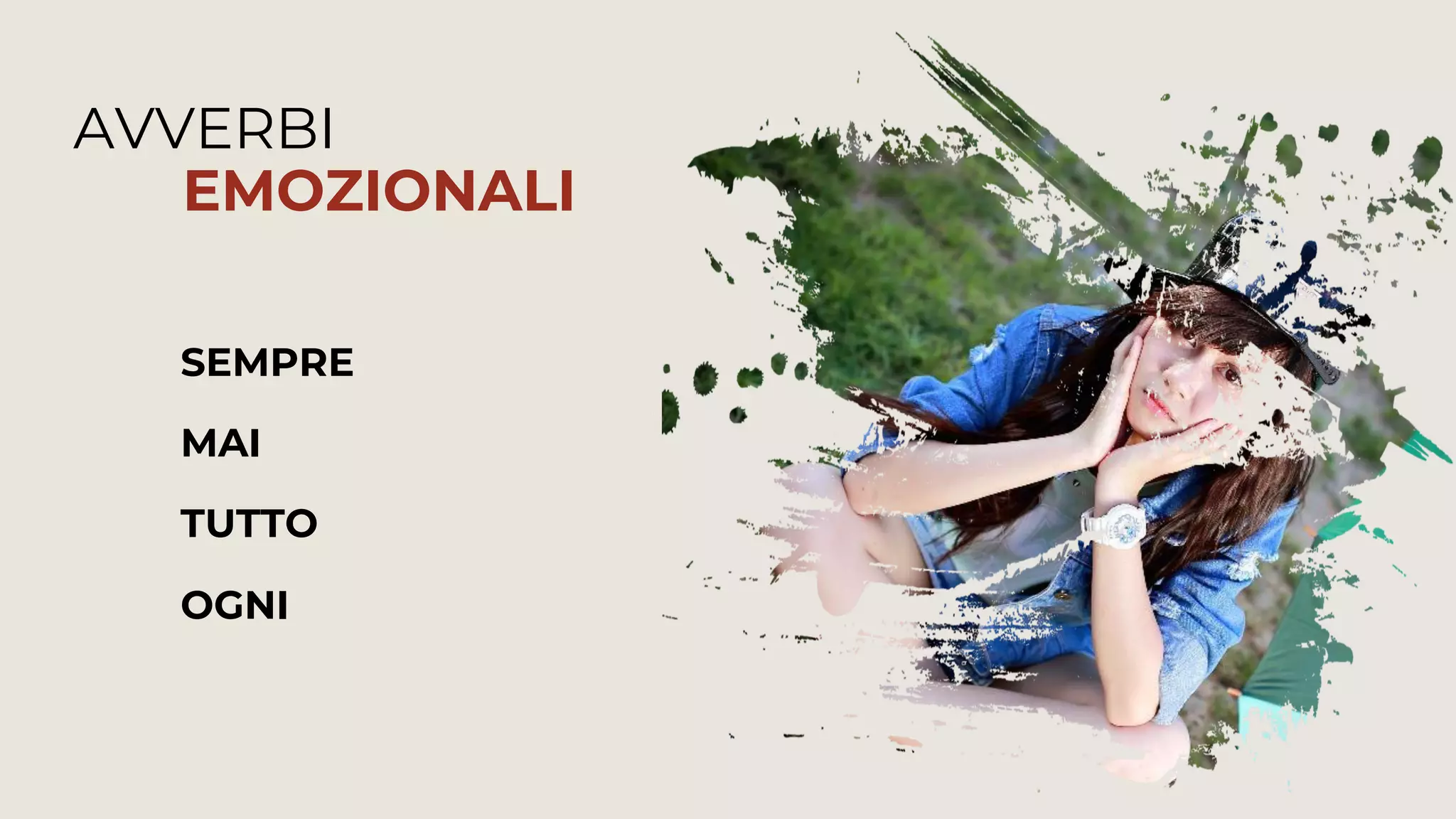 MAI
SEMPRE
TUTTO
OGNI
AVVERBI
EMOZIONALI
 