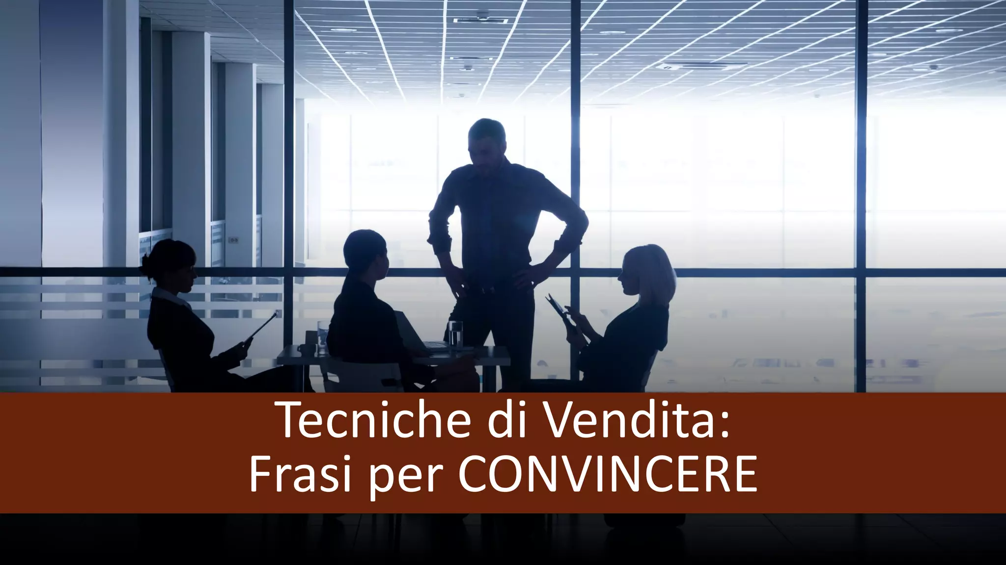 Tecniche di Vendita:
Frasi per CONVINCERE
 