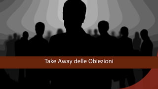 Take Away delle Obiezioni
 