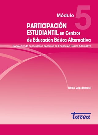 5PARTICIPACIÓN
ESTUDIANTILen Centros
de Educación Básica Alternativa
ISBN: 978-9972-235-76-4
9 7 8 9 9 7 2 2 3 5 7 6 4
Nélida Céspedes Rossel
 