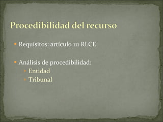 Requisitos: artículo 111 RLCE Análisis de procedibilidad: Entidad Tribunal 