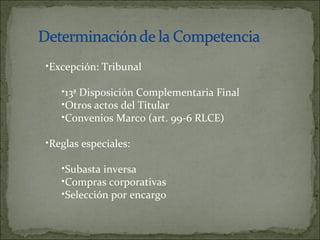 Excepción: Tribunal 13ª Disposición Complementaria Final Otros actos del Titular Convenios Marco (art. 99-6 RLCE) Reglas especiales: Subasta inversa Compras corporativas Selección por encargo 