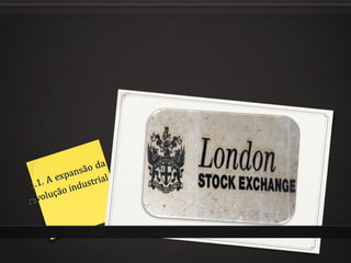 a
              ns ão d
        expa            l
1 .1. A          ustria
        çã o ind
re volu
 