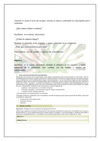 Inscribirme en el sistema universitario.
Mediante la obtención de los requisitos y pautas redactadas en el comunicado.
Para continuar con mis estudios y mejorar mis conocimientos.
Objetivo:
Inscribirme en el sistema universitario mediante la obtención de los requisitos y pautas
redactadas en el comunicado, para continuar con mis estudios y mejorar mis
conocimientos.
 