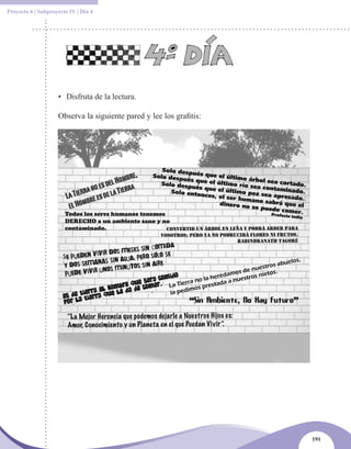 Proyecto 6 | Subproyecto IV | Día 4




                    • Disfruta de la lectura.

                    Observa la siguiente pared y lee los grafitis:




                                                                     191
 