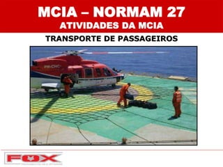 MCIA – NORMAM 27
ATIVIDADES DA MCIA
TRANSPORTE DE PASSAGEIROS
 