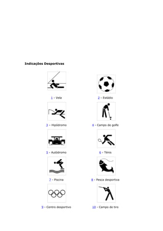 Indicações Desportivas
1 - Vela 2 - Estádio
3 – Hipódromo 4 - Campo de golfe
5 - Autódromo 6 - Ténis
7 - Piscina 8 - Pesca desportiva
9 - Centro desportivo 10 - Campo de tiro
 