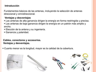 Introducción Fundamentos básicos de las antenas, incluyendo la selección de antenas direccional y omnidireccional.  Ventajas y desventajas  ,[object Object]