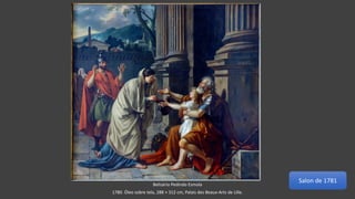 Belisário Pedindo Esmola
1780. Óleo sobre tela, 288 × 312 cm, Palais des Beaux-Arts de Lille.
Salon de 1781
 