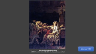 Andrómaca Lamentando Heitor
1783. Óleo sobre tela, 275 x 203 cm. Museu do Louvre, Paris
Salon de 1783
 
