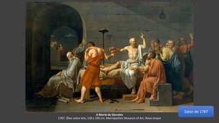 A Morte de Sócrates
1787. Óleo sobre tela, 130 x 196 cm. Metropolitan Museum of Art, Nova Iorque
Salon de 1787
 