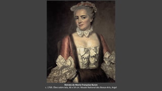 Retrato de Marie-Françoise Buron
c. 1769. Óleo sobre tela, 66 x 54 cm. Musée National des Beaux-Arts, Argel
 