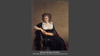 Retrato da Marquesa d'Orvilliers.
1790. Óleo sobre tela, 131 x 98 cm. Museu do Louvre, Paris
 