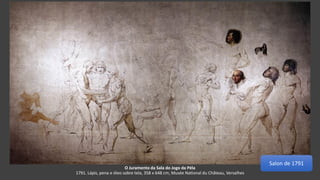 O Juramento da Sala do Jogo da Péla
1791. Lápis, pena e óleo sobre tela, 358 x 648 cm, Musée National du Château, Versalhes
Salon de 1791
 