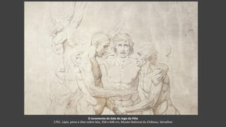 O Juramento da Sala do Jogo da Péla
1791. Lápis, pena e óleo sobre tela, 358 x 648 cm, Musée National du Château, Versalhes
 