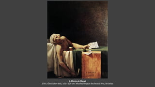 A Morte de Marat
1793. Óleo sobre tela, 162 x 128 cm. Musées Royaux des Beaux-Arts, Bruxelas
 