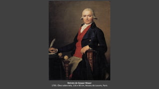 Retrato de Gaspar Mayer
1795. Óleo sobre tela, 116 x 90 cm, Museu do Louvre, Paris
 