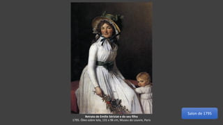 Retrato de Emilie Sériziat e do seu filho
1795. Óleo sobre tela, 131 x 96 cm, Museu do Louvre, Paris
Salon de 1795
 